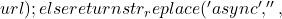 url);     } else {         return str_replace('#async', '',