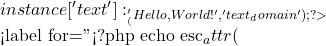 instance['text'] : __('Hello, World!', 'text_domain');     ?>              <label for="<?php echo esc_attr(