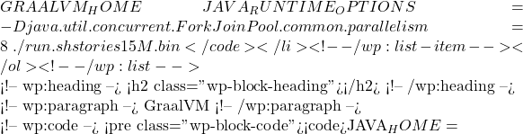 GRAALVM_HOME \ JAVA_RUNTIME_OPTIONS=-Djava.util.concurrent.ForkJoinPool.common.parallelism=8 \ ./run.sh stories15M.bin</code></li> <!-- /wp:list-item --></ol> <!-- /wp:list -->  <!-- wp:heading --> <h2 class="wp-block-heading">生成本地镜像</h2> <!-- /wp:heading -->  <!-- wp:paragraph --> 使用GraalVM可以创建一个独立的本地镜像： <!-- /wp:paragraph -->  <!-- wp:code --> <pre class="wp-block-code"><code>JAVA_HOME=