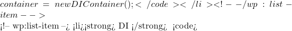 container = new DIContainer();</code></li> <!-- /wp:list-item -->  <!-- wp:list-item --> <li><strong>使用 DI 容器</strong>： 注册和使用依赖： <code>